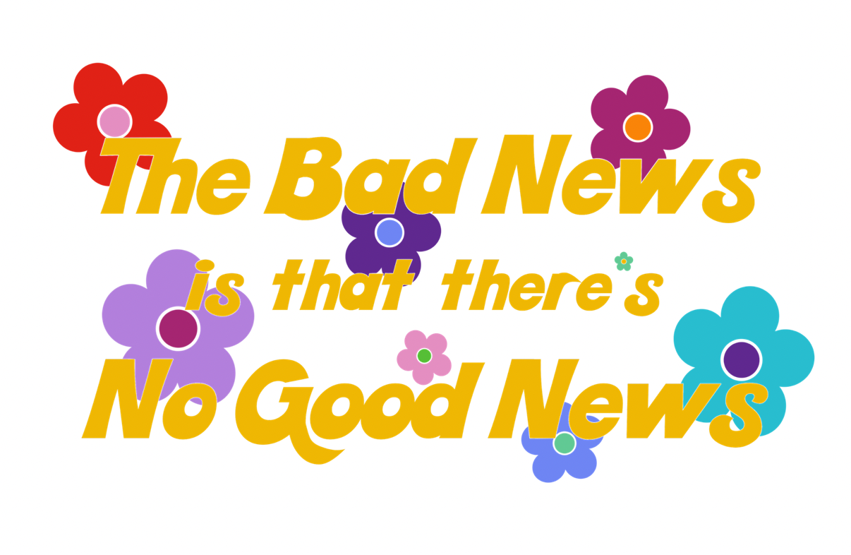 text the bad news is that there's no good news with retro colorful flowers